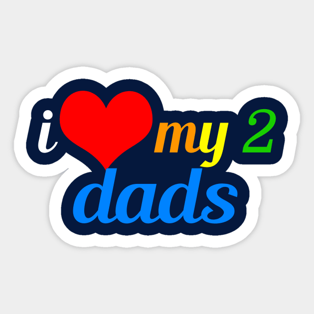 I Love My Two Dads Sticker by epiclovedesigns